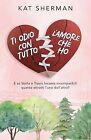 Ti odio con tutto l amore che ho von Sherman, Kat | Buch | Zustand sehr gut