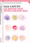 Le donne non invecchiano mai. . Iaia Caputo. 2011. IED.