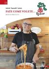 FATE COME VOLETE.... RICETTE PER TUTTI  - CATTARIN GABRIELE «RAPANELLO» -