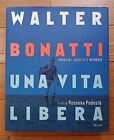 Walter Bonatti. Una vita libera. Ediz. illustrata - Rizzoli, 2015