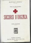 CALLIANO, SOCCORSI D URGENZA, MANUALI HOEPLI, 1916. AGGIORNATA 1°GUERRA MONDIALE