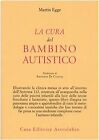 9788834014981 La cura del bambino autistico - Martin Egge