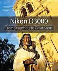 Nikon D3000: From Snapshots to Great Shots Jeff Revell