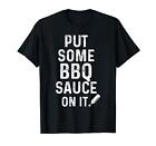 Put Some BBQ Sauce On It Funny barbecue Saying Maglietta (n3U)