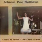 Johnnie Mae Matthews-I Have No Choice/That s When It Hurts 7" RSD Single New