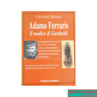 Giovanni Zannini - Adamo Ferraris. Il medico di Garibaldi - Venilia, 1999