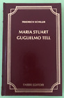 F. SCHILLER - MARIA STUART GUGLIELMO TELL - 1985 FABBRI - Libro [L78]