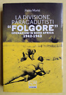 LA DIVISIONE PARACADUTISTI FOLGORE 1942-1943 - PAOLO MORISI - LEG 1^ STAMPA 2021