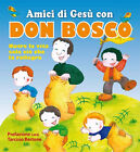 Amici di Gesù con don Bosco. Nutre la vita solo ciò che la rallegra - AA.VV.