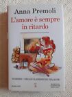 L’ amore è sempre in ritardo di Anna Premoli - Newton - 2018 - 1^ ediz.