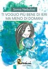 Ti Voglio più Bene di Ieri ma Meno di Domani. - [Rossini Editore]