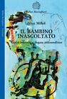 BAMBINO INASCOLTATO. REALTÀ INFANTILE E DOGMA PSICOANALITICO (IL) - MILLER