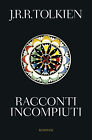 Racconti incompiuti - Tolkien John R. R.