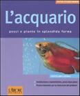 L acquario. Pesci e piante in splendida forma - Stadelmann Peter