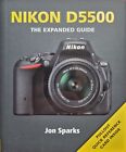 Nikon D5500 The Expanded Guide by Jon Sparks 2015 9781781452080