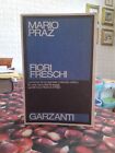 Mario Praz Fiori freschi Garzanti Editore 1982 Prima Edizione