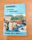 LOURDES - MIRACOLI E MIRACOLATI - QUANDO CHI E DOVE 1987