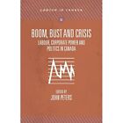 Boom, Bust and Crisis: Labour, Corporate Power and Poli - Paperback NEW John Pet