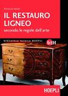 IL RESTAURO LIGNEO SECONDO LE REGOLE DELL ARTE  - AMATI FERRUCCIO - HOEPLI