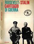 Carteggio di guerra. . Roosevelt - Stalin. 1962. IED.