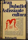 ASFISSIANTE CULTURA. JEAN DUBUFFET. FELTRINELLI. 1ED.