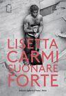 LISETTA CARMI. SUONARE FORTE  - CARMI LISETTA - Skira