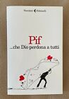 LIBRO PIF - ...CHE DIO PERDONA A TUTTI - NUOVO