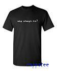 Why Always Me? T Shirt - Black Funny Tee