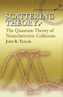 SCATTERING THEORY Nonrelativistic Collisions J. R. TAYLOR Dover