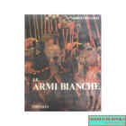 Arrigo Pecchioli - Le armi bianche - Editalia, 1983