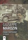 Giuseppe Marozin - Primo partigiano d Italia - Magrin Bepi