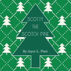 Scotty the Scotch Pine by Joyce L. Platt