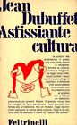 ASFISSIANTE CULTURA - Jean Dubuffet - Feltrinelli 1969