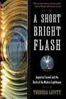 A Short Bright Flash ? Augustin Fresnel and the Birth of the Modern Lighthouse