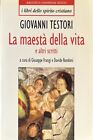 GIOVANNI TESTORI-LA MAESTÀ DELLA VITA-E ALTRI SCRITTI-BUR-RIZZOLI-1998