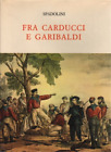 Spadolini,Giovanni. - Fra Carducci e Garibaldi.