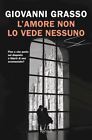 L AMORE NON LO VEDE NESSUNO  - GRASSO GIOVANNI - Rizzoli