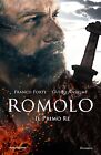 Romolo. Il primo re - [Arnoldo Mondadori Editore]