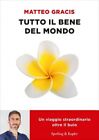 LIBRO TUTTO IL BENE DEL MONDO - MATTEO GRACIS