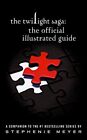 The Twilight Saga: The Official Illustrated Guide by Meyer, Stephenie Hardback