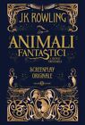 ANIMALI FANTASTICI E DOVE TROVARLI. SCREENPLAY ORIGINALE  - ROWLING J.K. -