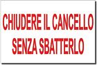 CARTELLO SEGNALETICO - CHIUDERE IL CANCELLO SENZA SBATTERLO scritta