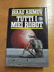 FANTASCIENZA, ISAAC ASIMOV, TUTTI I MIEI ROBOT