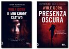 WULF DORN Il mio cuore cattivo + Presenza oscura I GRANDI Tea 2 VOLUMI