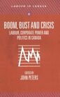 Boom, Bust and Crisis : Labour, Corporate Power and Politics in Canada, Paper...