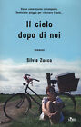 Il cielo dopo di noi - Zucca Silvia