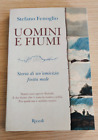 "UOMINI E FIUMI" STEFANO FENOGLIO, RIZZOLI, 2023