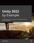 Unity 2022 by Example: A project-based guide to building 2D and 3D games, enhanc