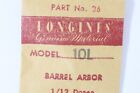 Longines 10L part 195 Arbre de barillet Barrel arbor Albero bariletto NOS