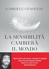 LA SENSIBILITA  CAMBIERA  IL MONDO  - GENOVESE GABRIELE - Piemme